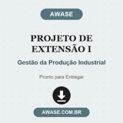 Projeto de Extensão I de Gestão da Produção Industrial pronto para download