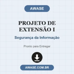 Projeto de Extensão I de Segurança da Informação pronto para download